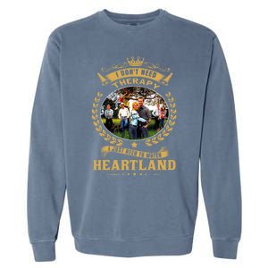 I Don’t Need Therapy I Just Need To Watch Heartland Garment-Dyed Sweatshirt