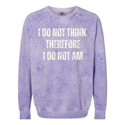 I Do Not Think Therefore I Do Not Am Colorblast Crewneck Sweatshirt