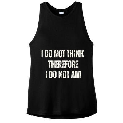 I Do Not Think Therefore I Do Not Am Ladies PosiCharge Tri-Blend Wicking Tank