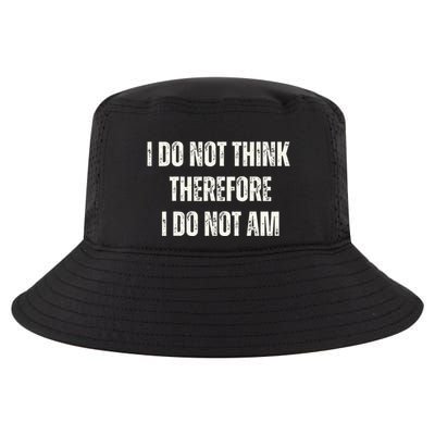 I Do Not Think Therefore I Do Not Am Cool Comfort Performance Bucket Hat