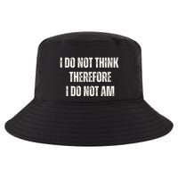 I Do Not Think Therefore I Do Not Am Cool Comfort Performance Bucket Hat