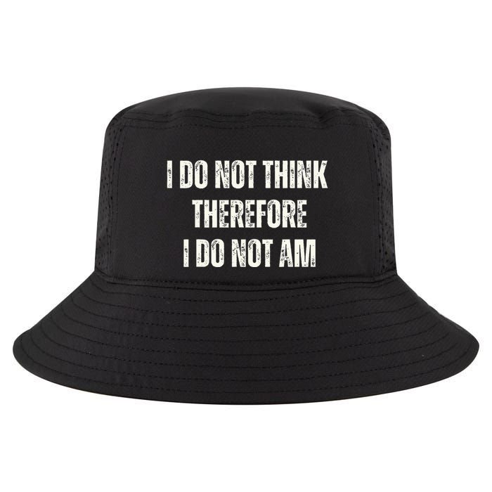 I Do Not Think Therefore I Do Not Am Cool Comfort Performance Bucket Hat