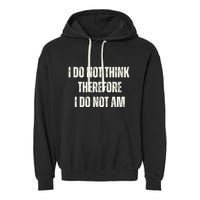 I Do Not Think Therefore I Do Not Am Garment-Dyed Fleece Hoodie