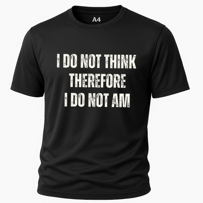I Do Not Think Therefore I Do Not Am Performance Shirt