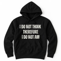 I Do Not Think Therefore I Do Not Am Hoodie