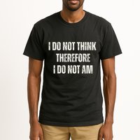 I Do Not Think Therefore I Do Not Am Tall T-Shirt