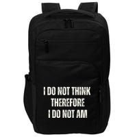 I Do Not Think Therefore I Do Not Am Impact Tech Backpack