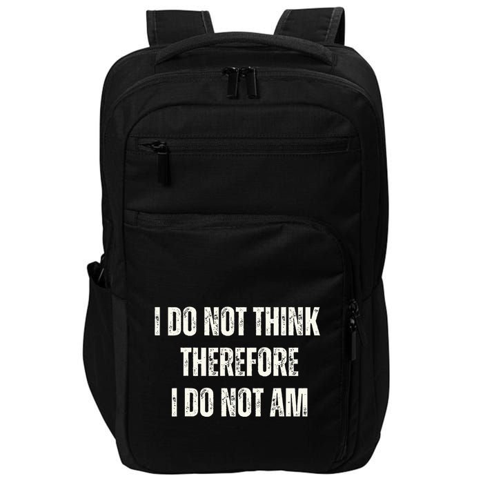 I Do Not Think Therefore I Do Not Am Impact Tech Backpack