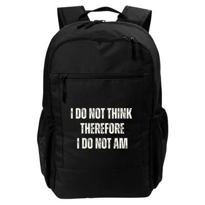 I Do Not Think Therefore I Do Not Am Daily Commute Backpack