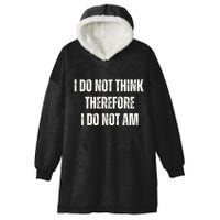 I Do Not Think Therefore I Do Not Am Hooded Wearable Blanket