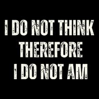 I Do Not Think Therefore I Do Not Am Button