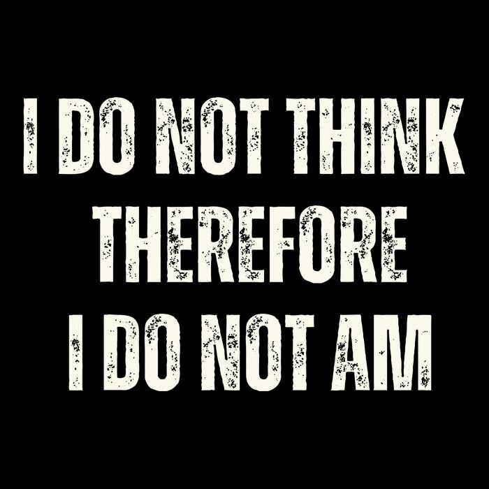 I Do Not Think Therefore I Do Not Am Button