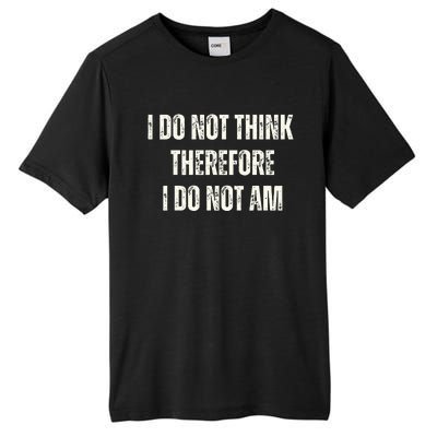 I Do Not Think Therefore I Do Not Am Tall Fusion ChromaSoft Performance T-Shirt