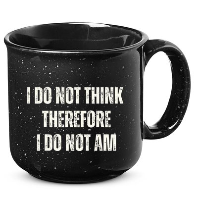 I Do Not Think Therefore I Do Not Am 15oz Campfire Ceramic Mug