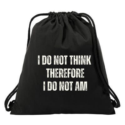 I Do Not Think Therefore I Do Not Am Drawstring Bag