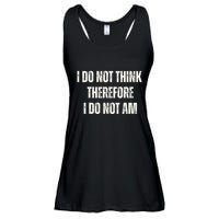 I Do Not Think Therefore I Do Not Am Ladies Essential Flowy Tank