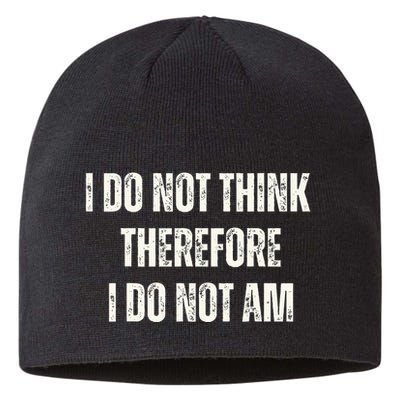 I Do Not Think Therefore I Do Not Am Sustainable Beanie