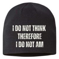 I Do Not Think Therefore I Do Not Am Sustainable Beanie