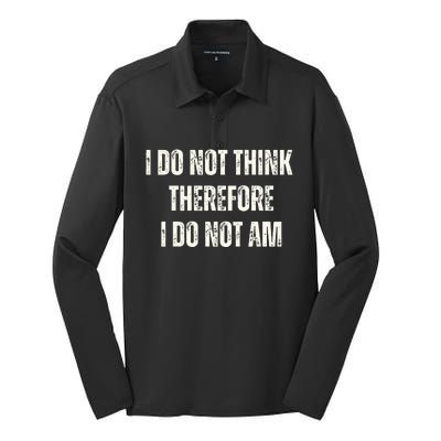 I Do Not Think Therefore I Do Not Am Silk Touch Performance Long Sleeve Polo