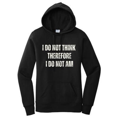 I Do Not Think Therefore I Do Not Am Women's Pullover Hoodie
