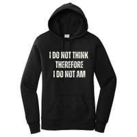 I Do Not Think Therefore I Do Not Am Women's Pullover Hoodie
