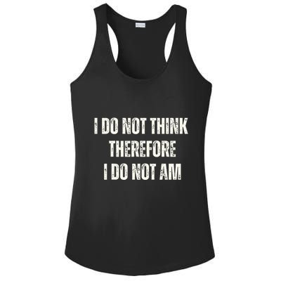 I Do Not Think Therefore I Do Not Am Ladies PosiCharge Competitor Racerback Tank