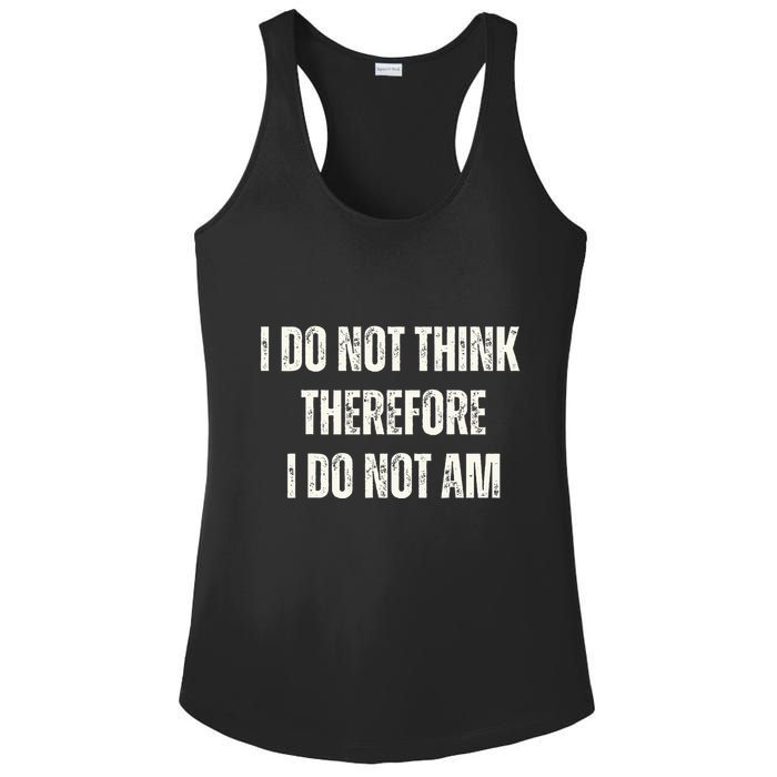 I Do Not Think Therefore I Do Not Am Ladies PosiCharge Competitor Racerback Tank