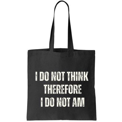 I Do Not Think Therefore I Do Not Am Bag