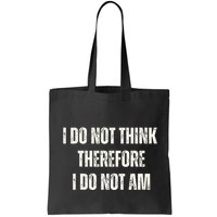 I Do Not Think Therefore I Do Not Am Bag