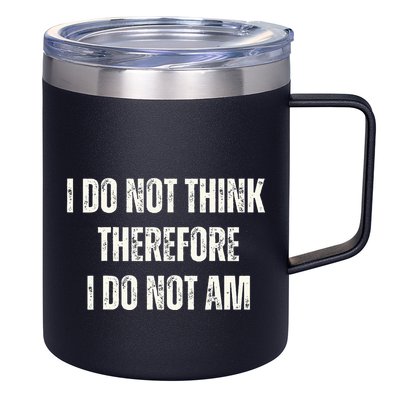 I Do Not Think Therefore I Do Not Am 12oz Stainless Steel Coffee Mug