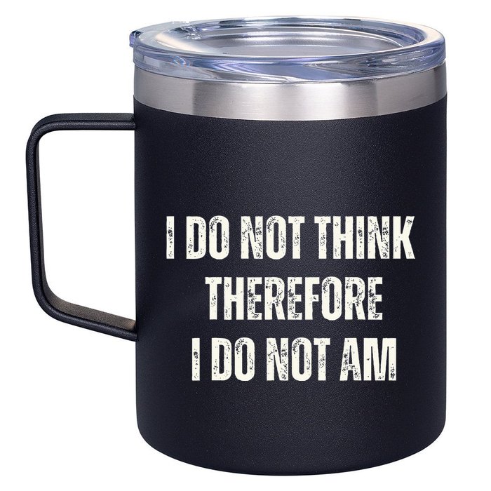 I Do Not Think Therefore I Do Not Am 12oz Stainless Steel Coffee Mug