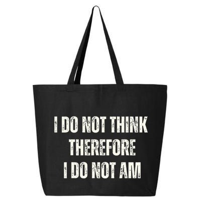 I Do Not Think Therefore I Do Not Am 25L Jumbo Tote