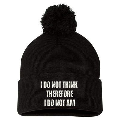 I Do Not Think Therefore I Do Not Am Pom Pom 12in Knit Beanie