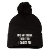 I Do Not Think Therefore I Do Not Am Pom Pom 12in Knit Beanie