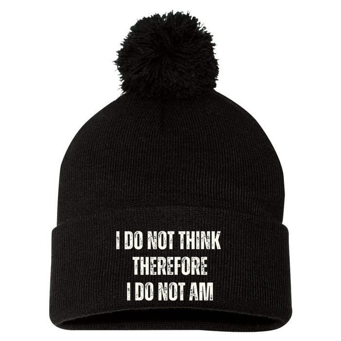 I Do Not Think Therefore I Do Not Am Pom Pom 12in Knit Beanie