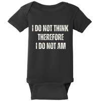 I Do Not Think Therefore I Do Not Am Baby Bodysuit