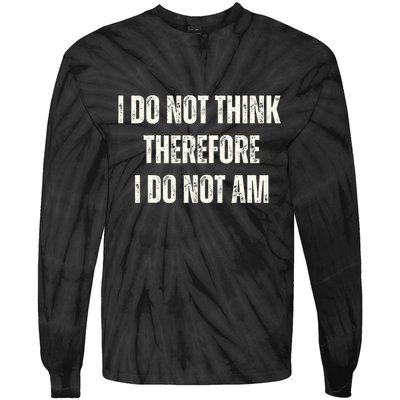 I Do Not Think Therefore I Do Not Am Tie-Dye Long Sleeve Shirt