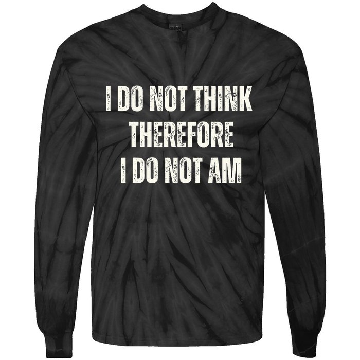 I Do Not Think Therefore I Do Not Am Tie-Dye Long Sleeve Shirt