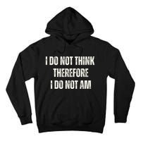 I Do Not Think Therefore I Do Not Am Tall Hoodie