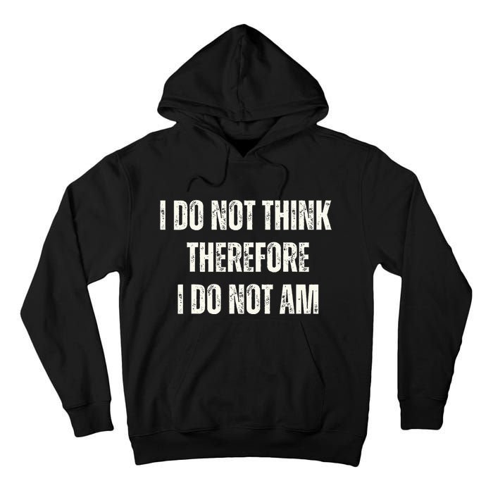 I Do Not Think Therefore I Do Not Am Tall Hoodie