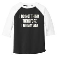 I Do Not Think Therefore I Do Not Am Toddler Fine Jersey T-Shirt