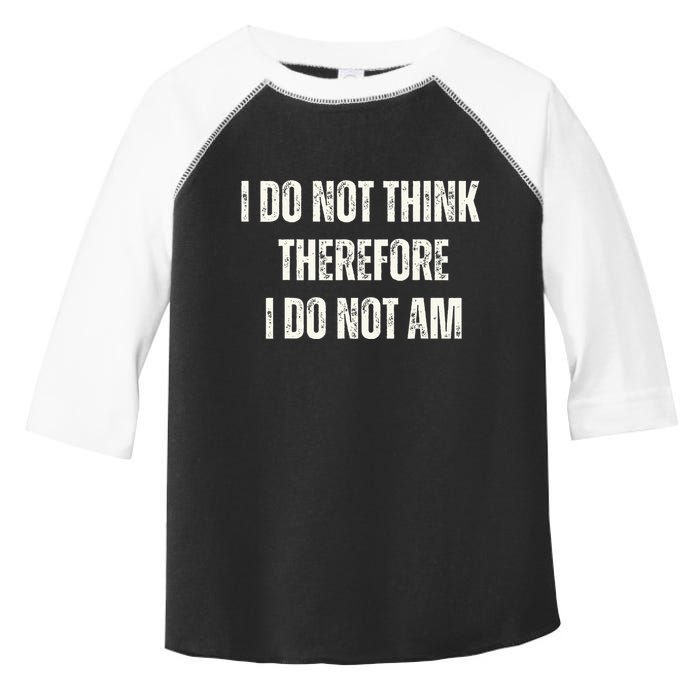 I Do Not Think Therefore I Do Not Am Toddler Fine Jersey T-Shirt