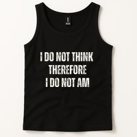 I Do Not Think Therefore I Do Not Am Tank Top