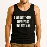 I Do Not Think Therefore I Do Not Am Tank Top