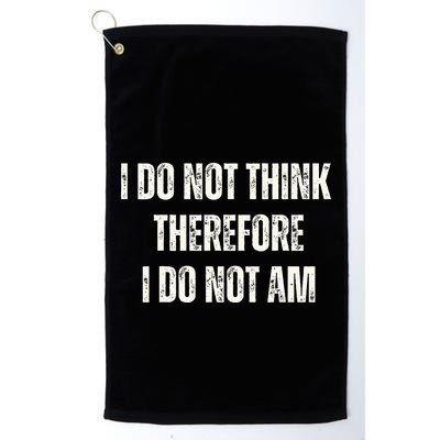 I Do Not Think Therefore I Do Not Am Golf Towel