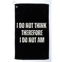 I Do Not Think Therefore I Do Not Am Golf Towel