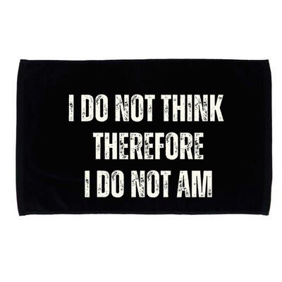 I Do Not Think Therefore I Do Not Am Microfiber Hand Towel