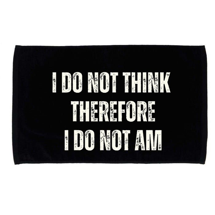 I Do Not Think Therefore I Do Not Am Microfiber Hand Towel