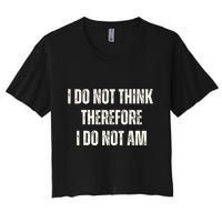 I Do Not Think Therefore I Do Not Am Crop Top