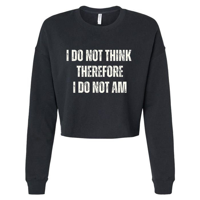 I Do Not Think Therefore I Do Not Am Cropped Pullover Crew